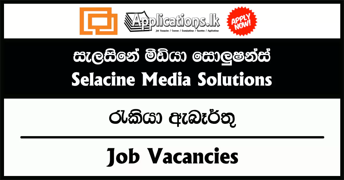 General Manager, Manager (Finance), Manager (Marketing), Client Service Assistant, Graphic Designer – Selacine Media Solutions Vacancies 2025